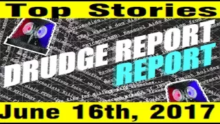 Drudge Report Top Stories in 60 Seconds - 2017-06-16