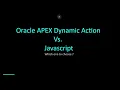 Oracle APEX Stop Coding Everything Dynamic Actions vs JS