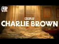 Coldplay ~ Charlie Brown (Lyrics)