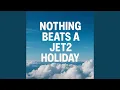 nothing beats a jet2 holiday