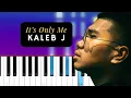 Kaleb J - It's Only Me (Piano Tutorial)