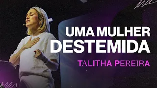 Uma mulher DESTEMIDA - Talitha Pereira
