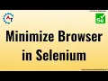 Minimize The Browser In Selenium WebDriver Manage Browser Window Selenium Interview Questions