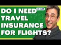 Do I Actually Need Travel Insurance for Flights