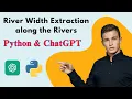 Revolutionizing River and Geomorphology Studies AI Python for Effortless River Width Extraction