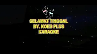 selamat tinggal kekasihku yang tersayang koes plus karaoke lirik