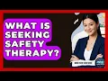 What Is Seeking Safety Therapy - Mind Over Substance