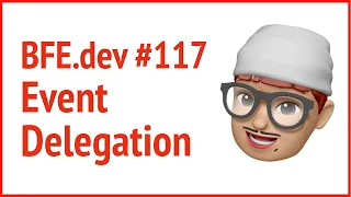 BFE dev 117 event delegation JSer - Front-End Interview questions