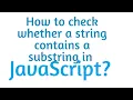 How to check whether a string contains a substring in JavaScript