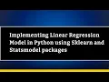 Implementing Linear Regression Model in Python using Sklearn and Statsmodel packages