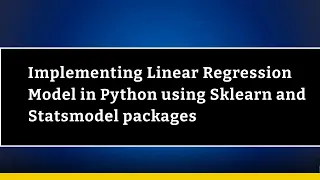 Implementing Linear Regression Model in Python using Sklearn and Statsmodel packages
