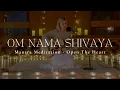 Download Lagu OM NAMAH SHIVAYA NAMO NAMAHA | Open The Heart | Mantra Meditation | Music For Ceremony