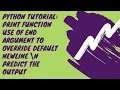 Python Tutorial Print function Use of End Argument Override default Newline n Predict the Output