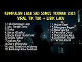 Lagu KUMPULAN LAGU SAD SONGS TERBAIK 2025 + LIRIK VIRAL TIK TOK || Playlist lagu galau brutal download