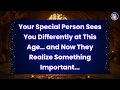 Your Special Person Sees You Differently at This Age and Now They Realize Something Important