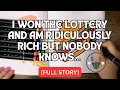 I WON THE LOTTERY AND AM RIDICULOUSLY RICH BUT NOBODY KNOWS