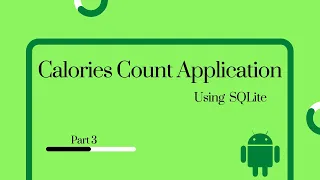 Android Studio Calories Count Application using SQLite Database Part 3 Android