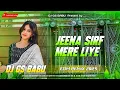 Jeena Sirf Mere Liye Dj Remix || World Best DJ Remix Song Hindi || Hindi Romantic Song Dj Remix