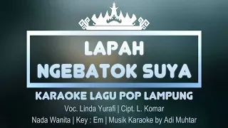 Download Lapah Ngebatok Suya - Karaoke No Vocal (Nada Wanita) Lagu Lampung Linda Yurafi - Cipt L Komar Key:Em MP3