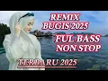 Download Lagu REMIX BUGIS TERBARU 2025 ~ NON STOP FULL BASS ~