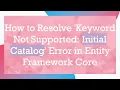 How to Resolve Keyword Not Supported Initial Catalog Error in Entity Framework Core