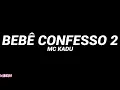 Download Lagu MC Kadu - Bebê Confesso 2 (Letra)