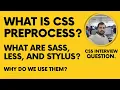 What is a CSS Preprocessor What are Sass SCSS Less and Stylus Why do we use them