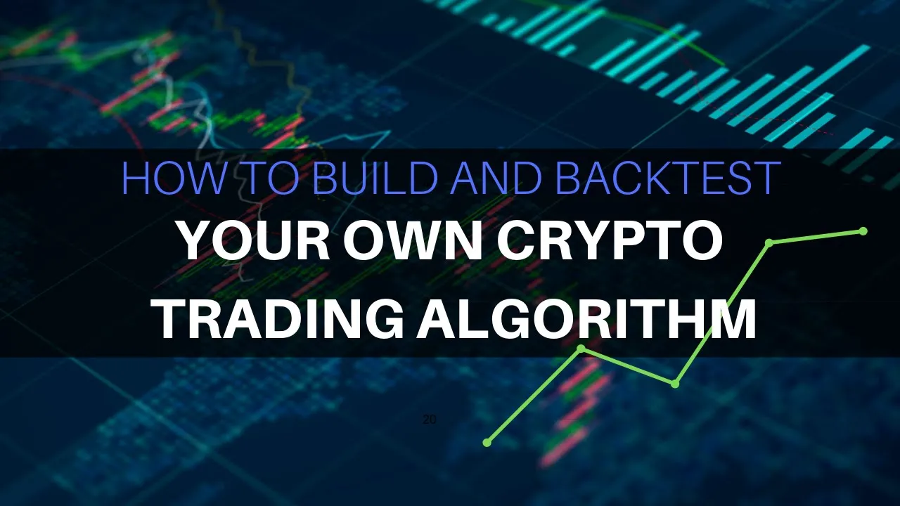 Build and Backtest Your Own Crypto Trading Algorithm (How to)