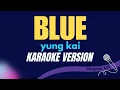 Download Lagu BLUE - yung kai (KARAOKE VERSION)