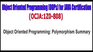 OCJA 1Z0 - 808 Object Oriented Programming Polymorphism Summary