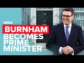 Burnham Becomes PM What Now