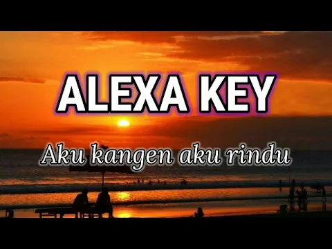 Download MP3 Alexa key - Aku kangen aku rindu ( lirik )