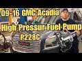 09-16 GMC Acadia Reduced Engine Power Codes P0089 P0174 P228C - High Pressure Fuel Pump Replacement