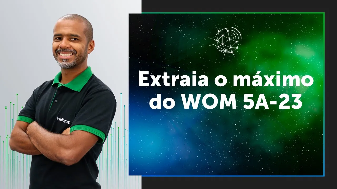 Webinar: Extraia o máximo do WOM 5A-23 #EsquadrãoDeRedes