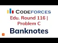 C Banknotes Educational Codeforces Round 116 Solution with Explanation C Code