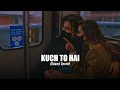 Download Lagu Kuch To Hai (slowed+reverb)