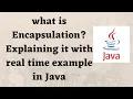 what is Encapsulation Explaining it with real time example in Java