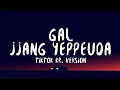 GAL jjang yeppeuda -TIKTOK Korean Version (Lyrics) gal jjang yeppeuda gati nollae yeppeun aega joha