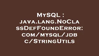 MySQL java lang NoClassDefFoundError
