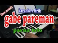 Download Lagu GABE PAREMAN [KARAOKE] PARNA TRIO