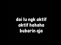 Story wa doi lu ngk aktif hahaha bubarin aja