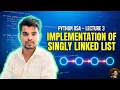 Lecture 3 Implementation of Singly Linked List Using Python TasinCoder