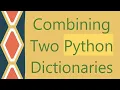 Combining Two Python Dictionaries