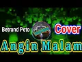 Download Lagu Betrand Peto - angin malam || cover // betrand peto terbaru 2019