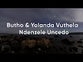 Download Lagu Butho \u0026 Yolanda Vuthela - Ndenzele Uncedo (Official Lyric Video)