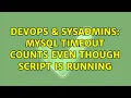 DevOps SysAdmins MySQL timeout counts even though script is running
