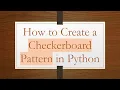 How to Create a Checkerboard Pattern in Python