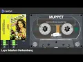 Download Lagu LAYU SEBELUM BERKEMBANG 💕 MUPPET ❤ VERSION CASETTE 💯 HD AUDIO