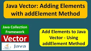 Java Vector Adding Elements with addElement Method Java Collection Framework