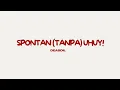 Spontan (tanpa) Uhuy! | Deabdil | Lirik/Lyrics